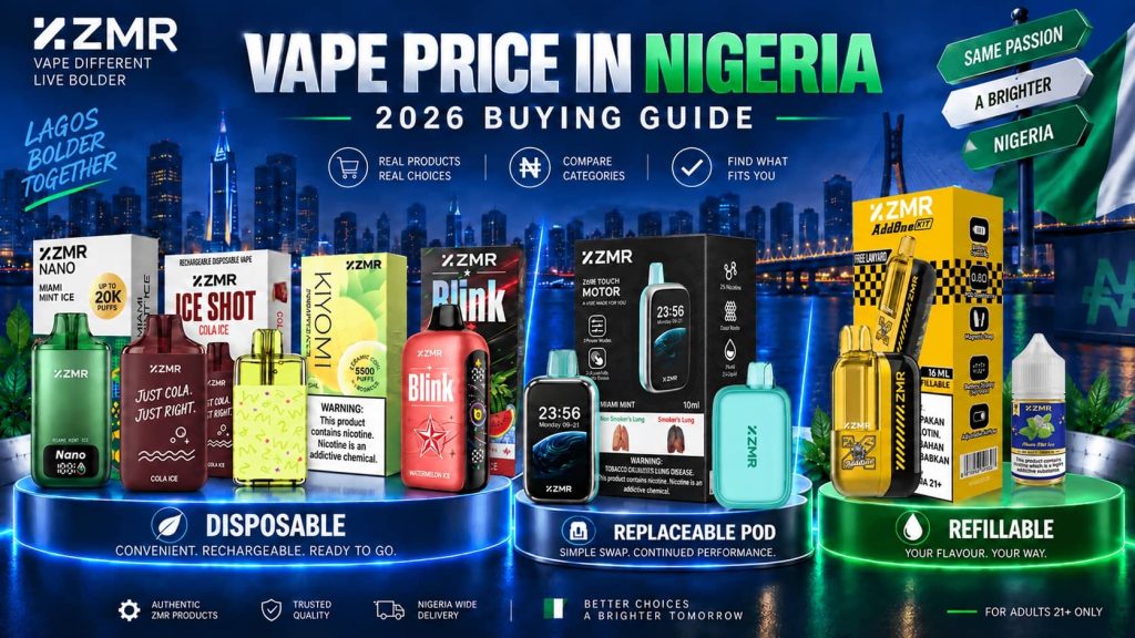 Vape price in Nigeria 2026 guide comparing disposable, replaceable pod and refillable ZMR vape systems
